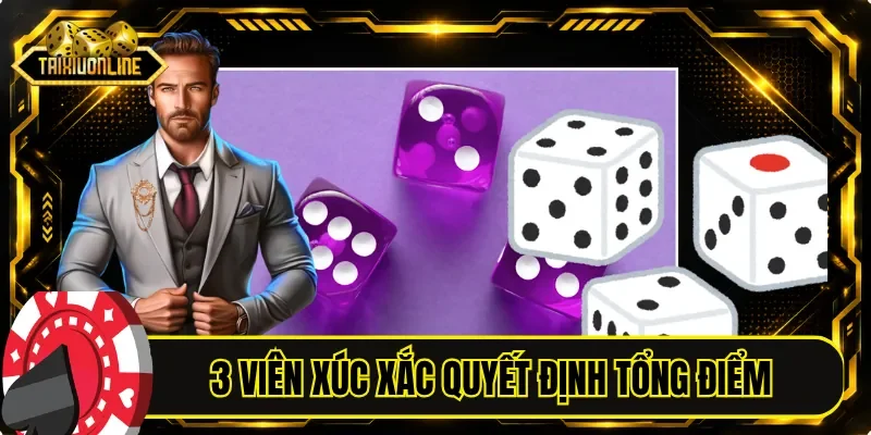 3 viên xúc xắc sẽ quyết định tổng điểm trong phiên cược