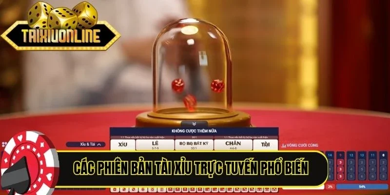 Các phiên bản Tài Xỉu trực tuyến phổ biến