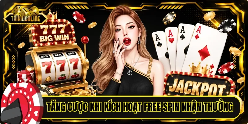 Chí tăng cược sau khi kích hoạt free spin nhận thưởng