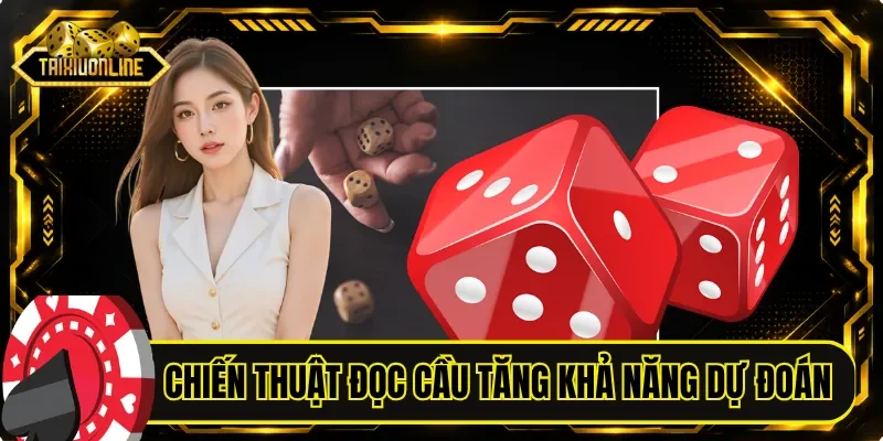 Chiến thuật đọc cầu giúp tăng khả năng dự đoán