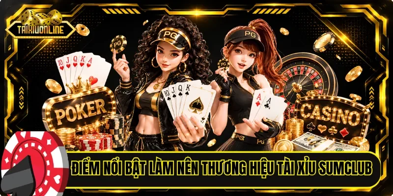Điểm nổi bật làm nên thương hiệu tài xỉu SUMCLUB