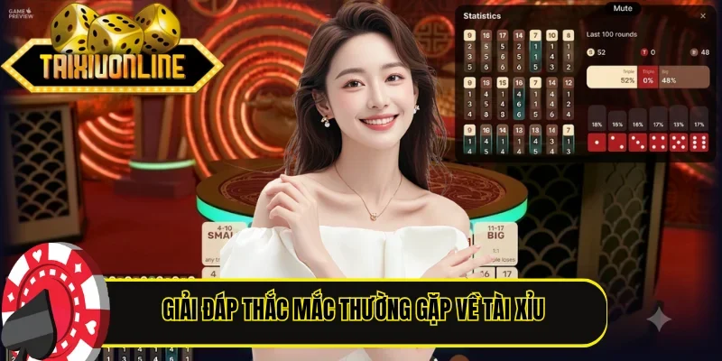 Giải đáp thắc mắc thường gặp về Tài Xỉu trực tuyến