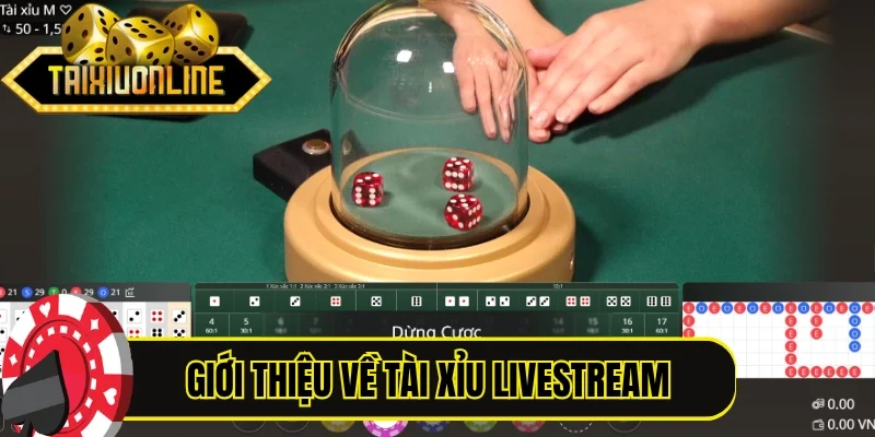 Giới thiệu nhanh về phiên bản game Tài Xỉu Livestream