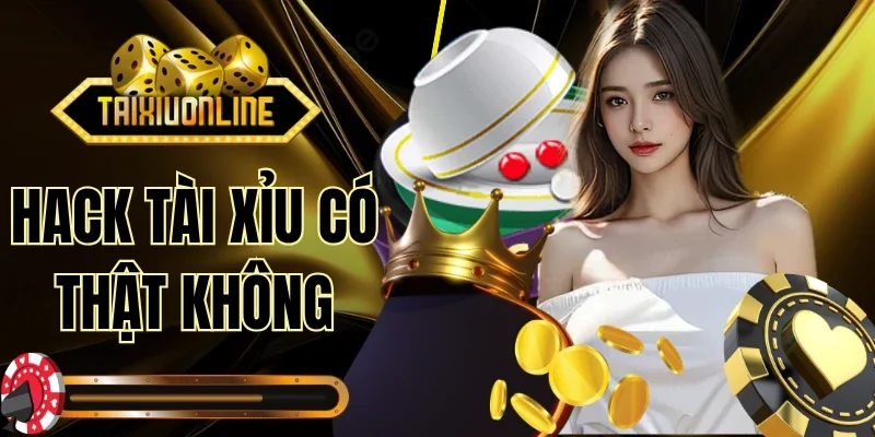 Hack Tài Xỉu Có Thật Không