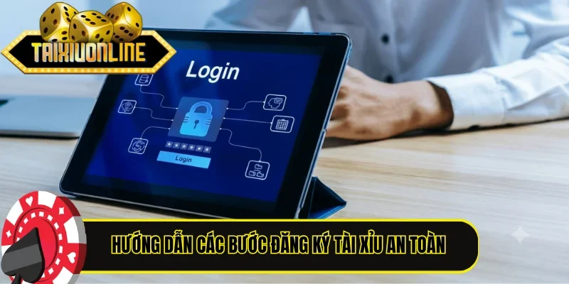 Hướng dẫn các bước đăng ký Tài Xỉu an toàn