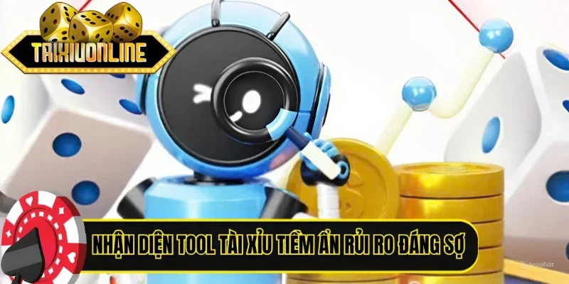 Nhận diện tool Tài Xỉu tiềm ẩn rủi ro đáng sợ