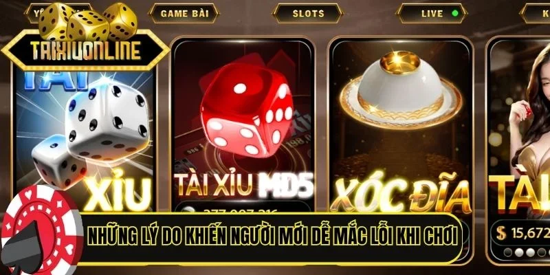 Những lý do khiến người mới dễ mắc lỗi khi chơi