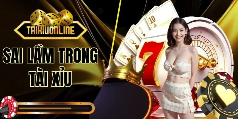 Sai Lầm Trong Tài Xỉu