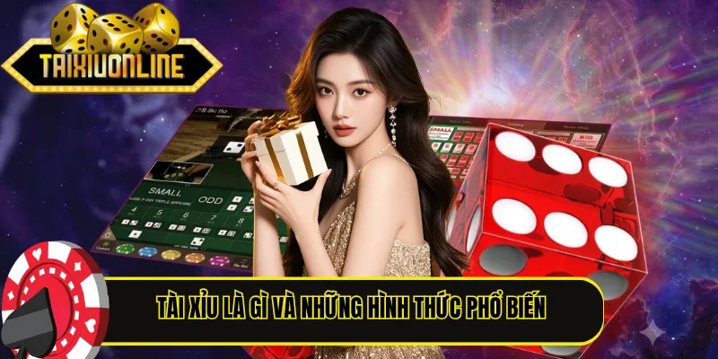 Tài Xỉu là gì và những hình thức phổ biến