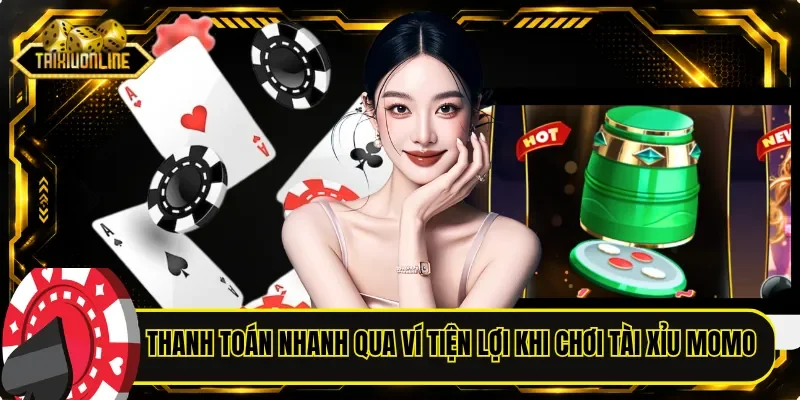 Thanh toán nhanh qua ví tiện lợi khi chơi tài xỉu Momo