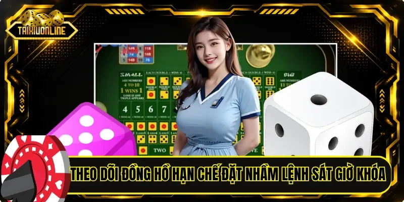 Theo dõi đồng hồ hạn chế đặt nhầm lệnh sát giờ khóa