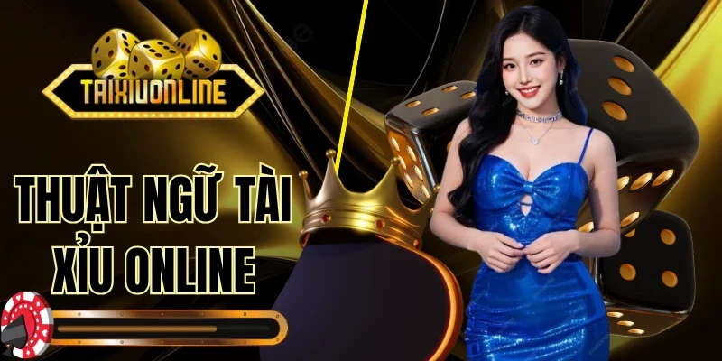 Thuật Ngữ Tài Xỉu Online